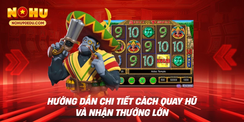 Hướng dẫn chi tiết cách quay hũ và nhận thưởng lớn